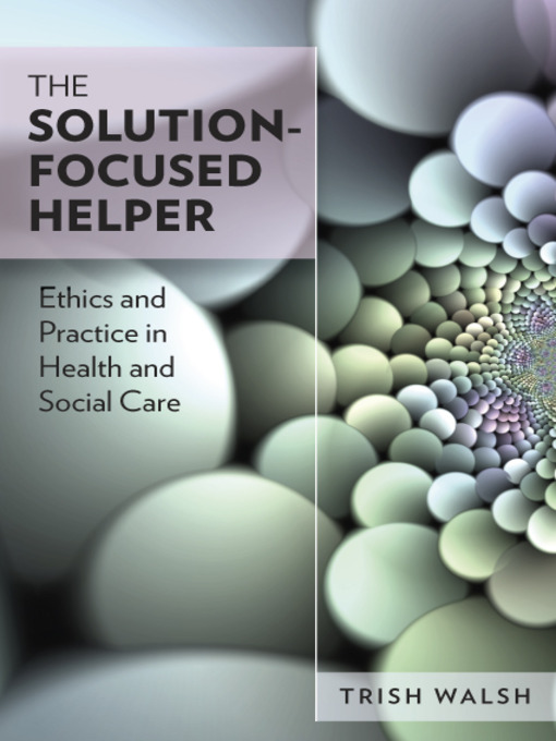 Title details for The Solution-Focused Helper by Trish Walsh - Available